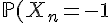 \Large{\mathbb{P}(X_n=-1)=p